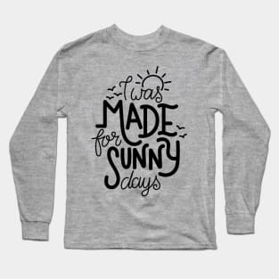 I was made for sunny days Long Sleeve T-Shirt